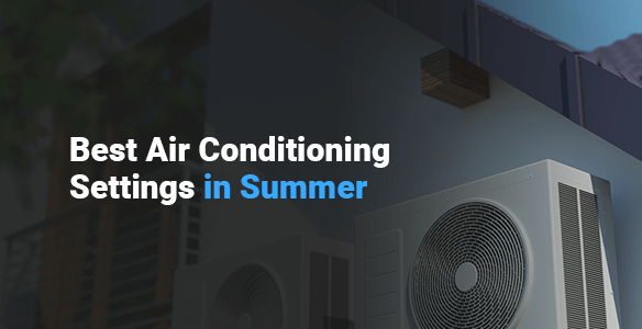 Best Air Conditioning Settings in Summer